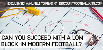 Can You Succeed with a Low Block in Modern Football?