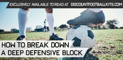 How to Break Down a Deep Defensive Block