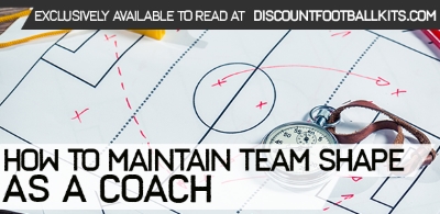 How to Maintain Team Shape as a Coach				    	    	    	    	    	    	    	    	    	    	5/5							(1)