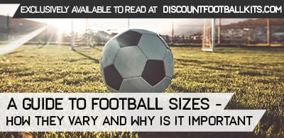A Guide to Football Sizes – How they Vary and Why is it Important?